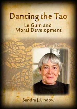 Dancing the Tao: Le Guin and Moral Development de Sandra J. Lindow