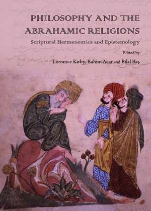 Philosophy and the Abrahamic Religions: Scriptural Hermeneutics and Epistemology de Rahim Acar