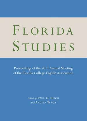 Florida Studies: Proceedings of the 2011 Annual Meeting of the Florida College English Association de Paul D. Reich