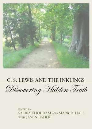 C. S. Lewis and the Inklings: Discovering Hidden Truth de Jason Fisher