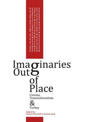 Imaginaries Out of Place: Cinema, Transnationalism and Turkey de Gokcen Karanfil