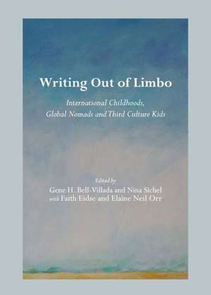 Writing Out of Limbo: International Childhoods, Global Nomads and Third Culture Kids de Gene H. Bell-Villada