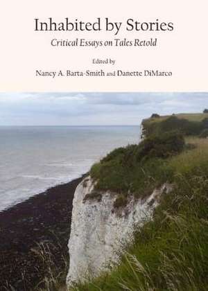 Inhabited by Stories: Critical Essays on Tales Retold de Nancy A. Barta-Smith