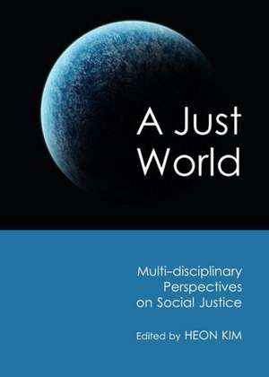 A Just World: Multi-Disciplinary Perspectives on Social Justice de Heon Kim