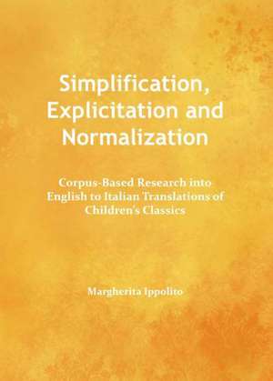 Simplification, Explicitation and Normalization: Corpus-Based Research Into English to Italian Translations of Children's Classics de Margherita Ippolito