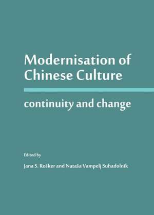 Modernisation of Chinese Culture: Continuity and Change de Jana S. Rosker