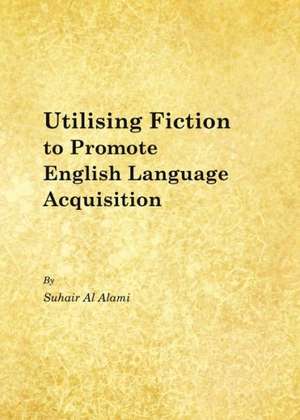 Utilising Fiction to Promote English Language Acquisition de Suhair Al Alami