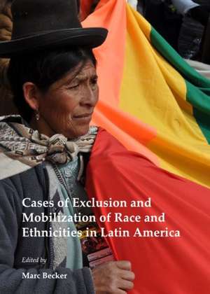 Cases of Exclusion and Mobilization of Race and Ethnicities in Latin America de Marc Becker