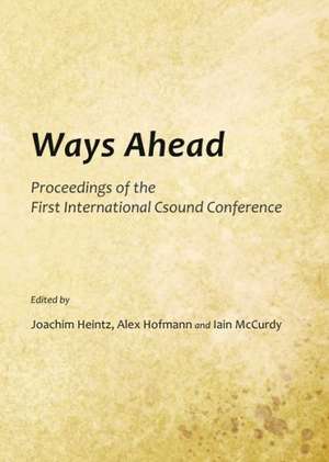 Ways Ahead: Proceedings of the First International Csound Conference de Joachim Heintz