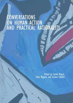 Conversations on Human Action and Practical Rationality de Susana Cadilha