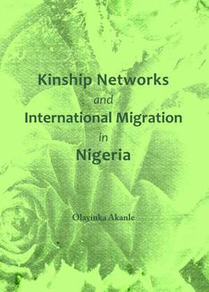 Kinship Networks and International Migration in Nigeria de Olayinka Akanle