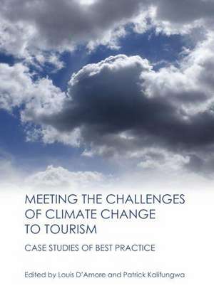 Meeting the Challenges of Climate Change to Tourism: Case Studies of Best Practice de Louis D'Amore