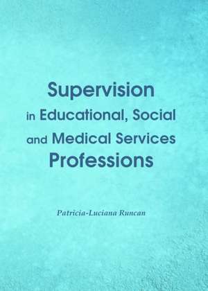 Supervision in Educational, Social and Medical Services Professions de Patricia-Luciana Runcan