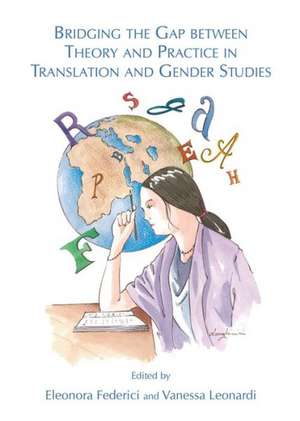 Bridging the Gap Between Theory and Practice in Translation and Gender Studies de Eleonora Federici