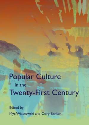 Popular Culture in the Twenty-First Century de Myc Wiatrowski