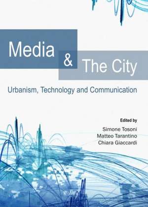 Media and the City: Urbanism, Technology and Communication de Chiara Giaccardi