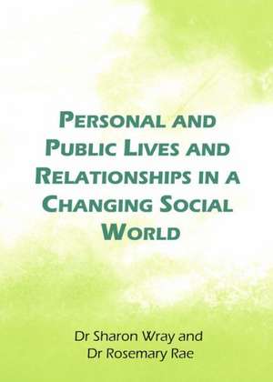 Personal and Public Lives and Relationships in a Changing Social World de Sharon Wray