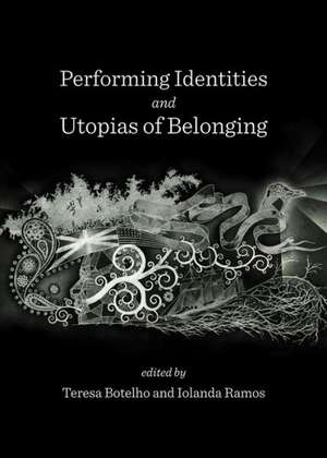 Performing Identities and Utopias of Belonging de Teresa Botelho