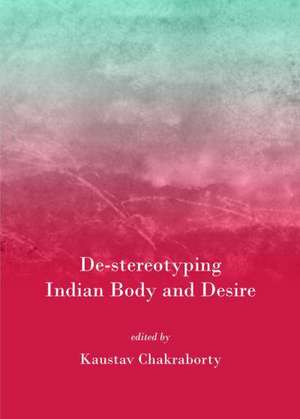 de-Stereotyping Indian Body and Desire de Kaustav Chakraborty