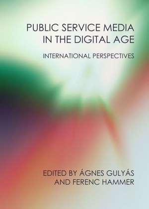 Public Service Media in the Digital Age: International Perspectives de Agnes Gulyas