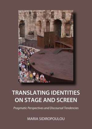 Translating Identities on Stage and Screen: Pragmatic Perspectives and Discoursal Tendencies de Maria Sidiropoulou