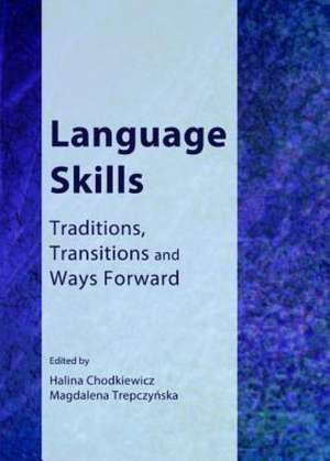 Language Skills: Traditions, Transitions and Ways Forward de Halina Chodkiewicz