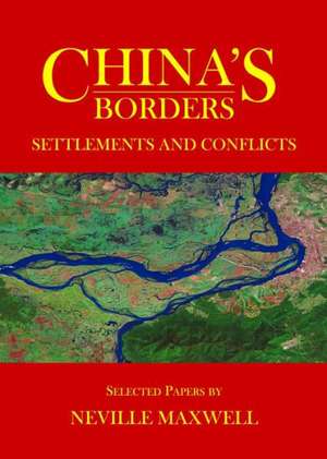 China's Borders: Settlements and Conflicts de Neville Maxwell