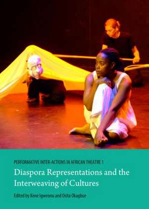 Performative Inter-Actions in African Theatre 1: Diaspora Representations and the Interweaving of Cultures de Kene Igweonu