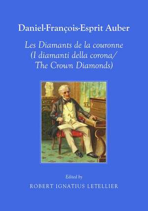 Daniel-Franaois-Esprit Auber Les Diamants de La Coronne (I Diamanti Della Corona/The Crown Diamonds) Opara-Comique En Trois Actes Paroles de Euga]ne-A de Robert Ignatius Letellier