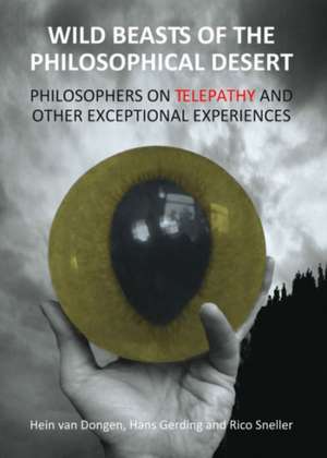 Wild Beasts of the Philosophical Desert: Philosophers on Telepathy and Other Exceptional Experiences de Hans Gerding