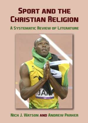 Sport and the Christian Religion: A Systematic Review of Literature de Nick J. Watson