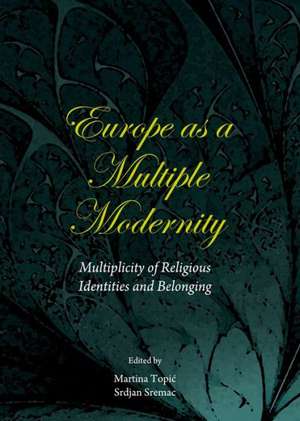 Europe as a Multiple Modernity: Multiplicity of Religious Identities and Belonging de Srdjan Sremac