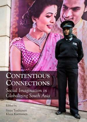 Contentious Connections: Social Imagination in Globalizing South Asia de Sirpa Tenhunen