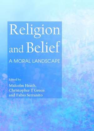 Religion and Belief: A Moral Landscape de Malcolm Heath