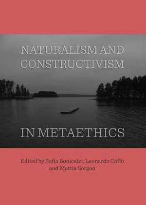 Naturalism and Constructivism in Metaethics de Sofia Bonicalzi