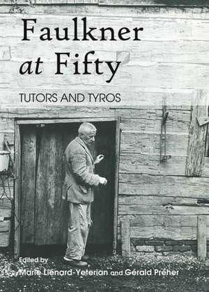 Faulkner at Fifty: Tutors and Tyros de Marie Lienard-Yeterian