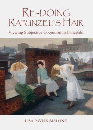 Re-Doing Rapunzel's Hair: Viewing Subjective Cognition in Fancifold de Lisa Pavlik-Malone