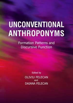 Unconventional Anthroponyms: Formation Patterns and Discursive Function de Daiana Felecan