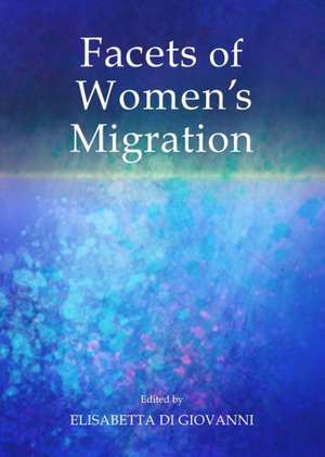 Facets of Women's Migration de Elisabetta Di Giovanni