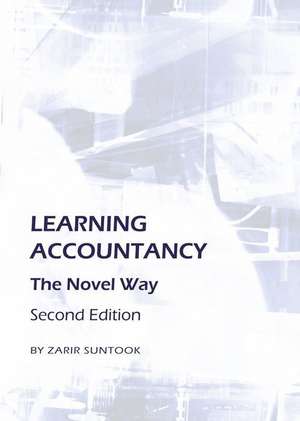 Learning Accountancy: The Novel Way Second Edition de Zarir Suntook