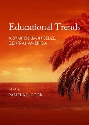 Educational Trends: A Symposium in Belize, Central America de Pamela R. Cook