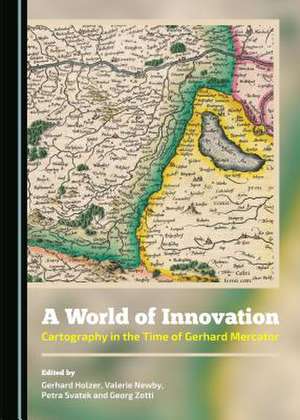 A World of Innovation: Cartography in the Time of Gerhard Mercator de Gerhard Holzer