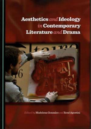 Aesthetics and Ideology in Contemporary Literature and Drama de Rene Agostini