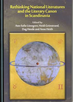 Rethinking National Literatures and the Literary Canon in Scandinavia de Heidi Gronstrand