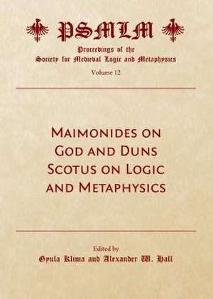 Maimonides on God and Duns Scotus on Logic and Metaphysics de Alexander W. Hall