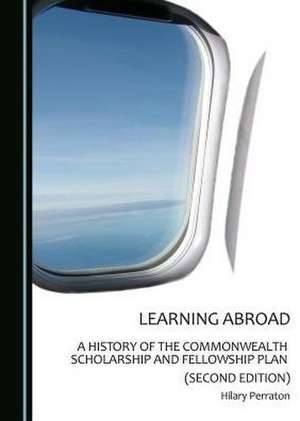 Learning Abroad: A History of the Commonwealth Scholarship and Fellowship Plan (Second Edition) de Hilary Perraton