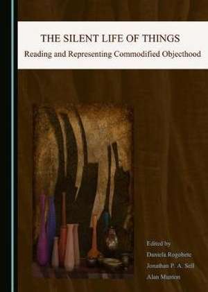 The Silent Life of Things: Reading and Representing Commodified Objecthood de Alan Munton