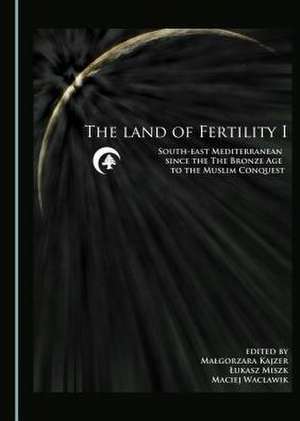 The Land of Fertility I: South-East Mediterranean Since the Bronze Age to the Muslim Conquest de Malgorzata Kajzer