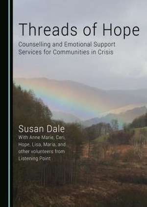 Threads of Hope: Counselling and Emotional Support Services for Communities in Crisis de Susan Dale