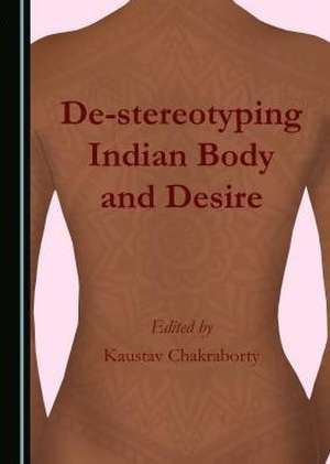 de-Stereotyping Indian Body and Desire de Kaustav Chakraborty